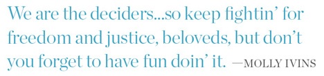 We are the deciders... so keep fightin for freedom and justice.