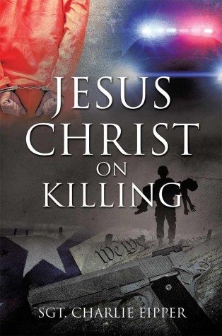 "Jesus Christ on Killing" by Sgt. Charlie Eipper