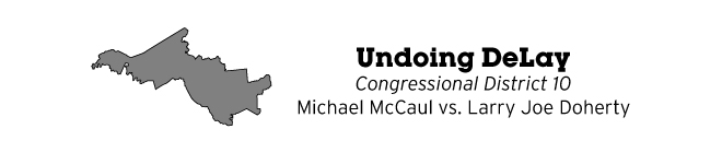Undoing DeLay Congressional District 10 Michael McCaul vs. Larry Joe Doherty