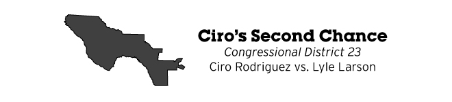 Ciro's Second Chance Congressional District 23 Ciro Rodriguez vs. Lyle Larson