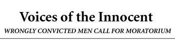 Voices of the Innocent. WRONGLY CONVICTED MEN CALL FOR MORATORIUM