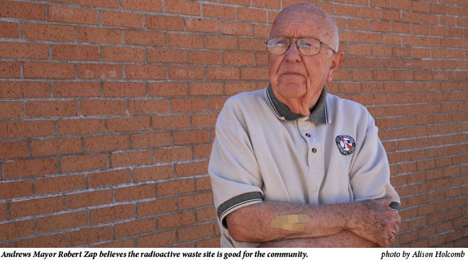 Andrews Mayor Robert Zap believes the radioactive waste is good for the community.