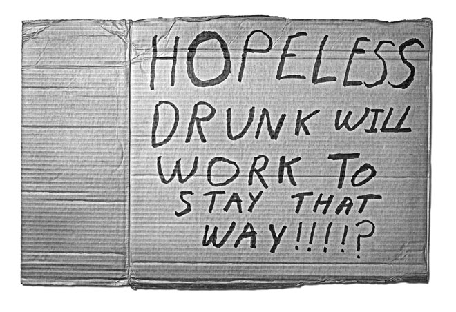 Hopeless drunk will work to stay that way.