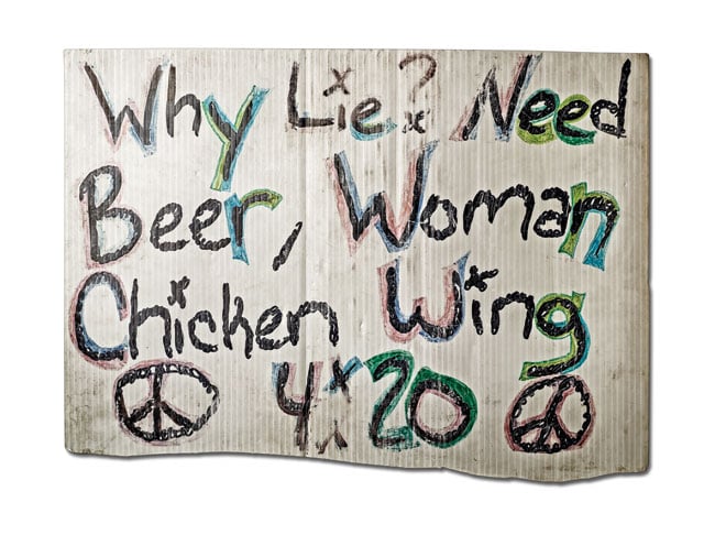 Why Lie? Need beer, woman, chicken wing, 420