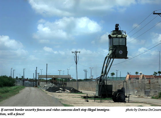  If current border security fences and video cameras donÃ­t stop illegal immigration, will a fence?