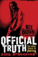Official Truth, 101 Proof: The Inside Story of Pantera by Rex Brown De Capo Press 304 pages; $26