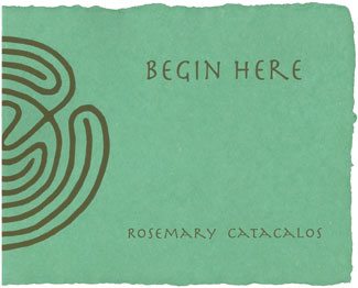 Begin Here by Rosemary Catacalos Wings Press 36 pages; $25.00