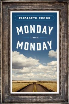 Monday, Monday: A Novel by Elizabeth Crook Sarah Crichton Books 352 pages; $26 