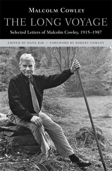 The Long Voyage: Selected Letters of Malcolm Cowley, 1915-1987 Ed. Hans Bak Harvard University Press 822 pgs; $39.95