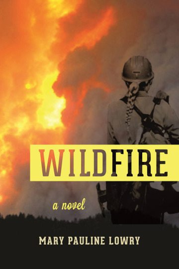 Wildfire By Mary Pauline Lowry Skyhorse Publishing $24.95; 304 pages