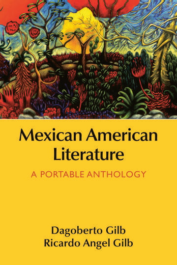 MEXICAN AMERICAN LITERATURE: A PORTABLE ANTHOLOGY Edited by Dagoberto Gilb and Ricardo Angel Gilb MACMILLAN 656 PAGES; $47.99