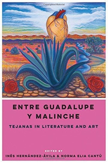 Excerpted from Entre Guadalupe y Malinche Edited by Inés Hernández-Ávila and Norma Elia Cantú University of Texas Press 501 pages, 38 photos; $90 (hardcover)