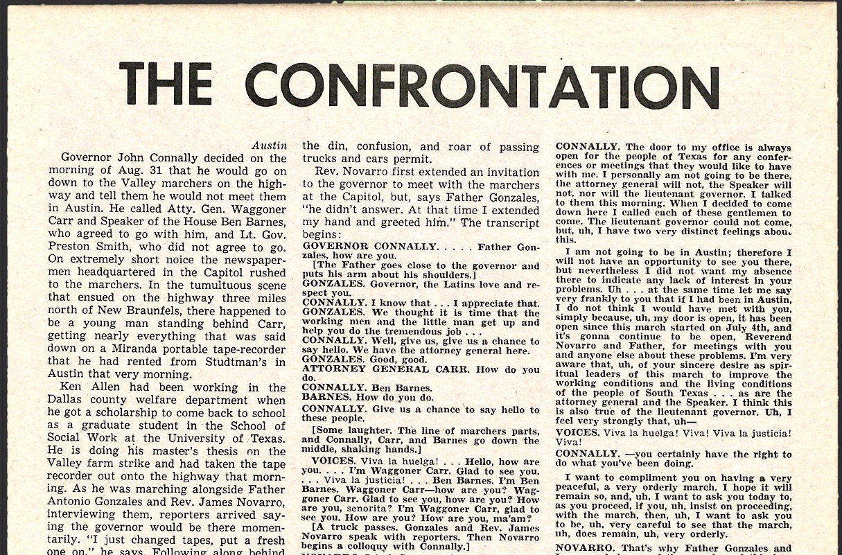 Eleven days after the marchers held their final rally in Austin, the Observer dedicated its front page to a photo of two farmworkers holding the American flag between them. In the issue, then-associate editor Greg Olds covers the last leg of the march, including the surprise arrival of liberal hero Senator Ralph Yarborough. Also in this issue, the Observer ran a verbatim transcription — titled "The Confrontation" — of the infamous interaction between then-Governor John Connally and the marching farmworkers. Here the Observer has recorded the interaction verbatim, free of political tilt, for anyone to judge.