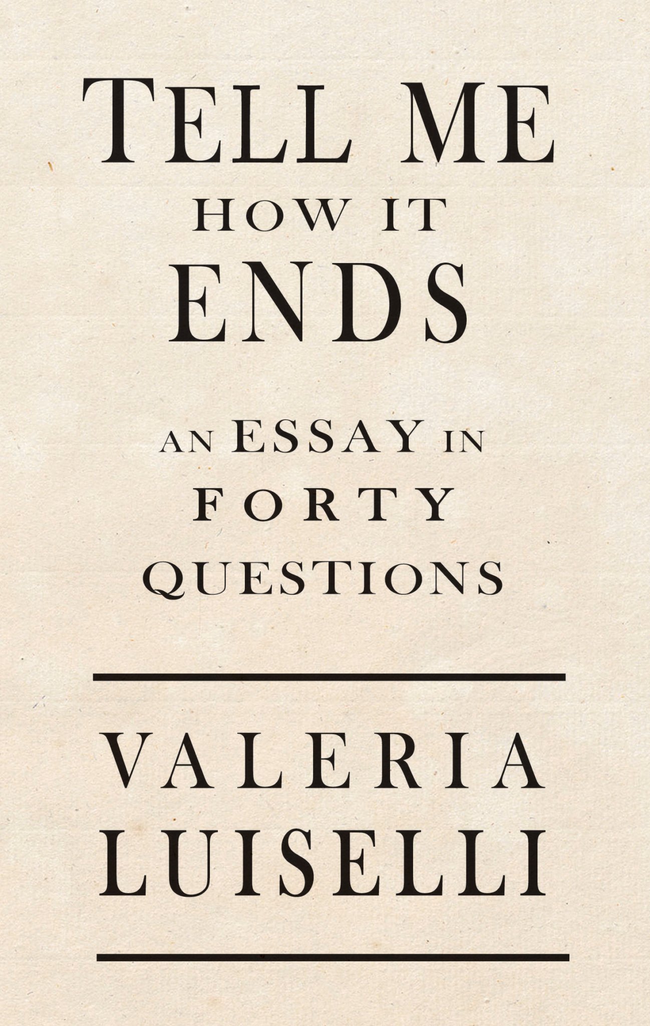 Tell Me How it Ends: An Essay in 40 Questions by Valeria Luiselli