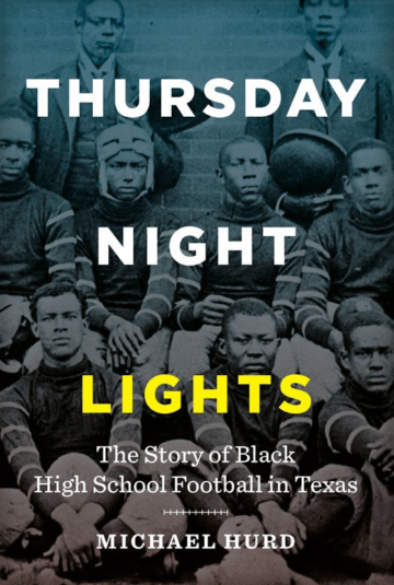 <strong>Thursday Night Lights</strong> by Michael Hurd UNIVERSITY OF TEXAS PRESS $26.00; 304 pages