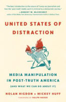 <em>United States of Distraction: Media Manipulation in Post-Truth America (And What We Can Do About It)</em> By Nolan Higdon and Mickey Huff City Lights Books $15.95; 238 pages