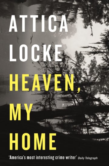 Heaven, My Home by Attica Locke Mulholland Books $27; 304 pages