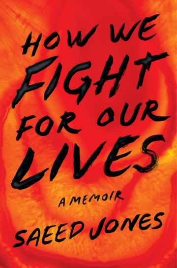 How We Fight for Our Lives: A Memoir By Saeed Jones Simon & Schuster $26; 208 pages