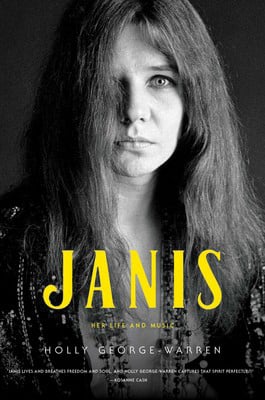 Janis: Her Life and Music by Holly George-Warren Simon & Schuster $28.99; 400 pages