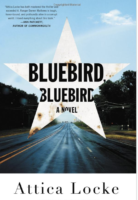 Bluebird, Bluebird: A Highway 59 Mystery #1 by Attica Locke Mulholland Mystery; 320 pages 2017