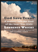 <em>God Save Texas: A Journey into the Soul of the Lone Star State</em> by Lawrence Wright Knopf Nonfiction; 368 pages 2018 <em><a href="https://www.indiebound.org/book/9780525435907">Buy the book here.</a></em>