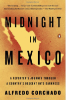 Midnight in Mexico: A Reporter’s Journey Through a Country’s Descent into Madness by Alfredo Corchado Penguin Memoir/true crime; 304 pages 2013