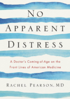 No Apparent Distress: A Doctor's Coming-of-Age on the Front Lines of American Medicine by Rachel Pearson Norton Memoir; 272 pages 2017
