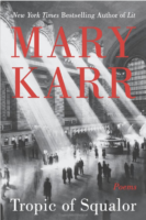 Tropic of Squalor: Poems by Mary Karr HarperCollins Poetry; 96 pages 2018