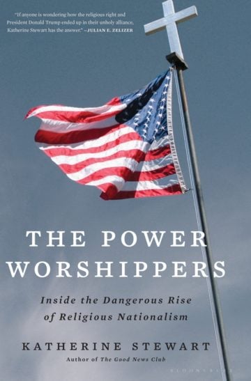 The Power Worshippers: Inside the Dangerous Rise of Religious Nationalism by Katherine Stewart Bloomsbury $19.60; 352 pages