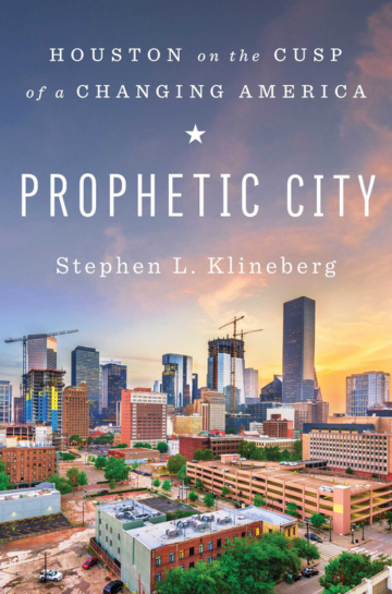 <em>Prophetic City: Houston on the Cusp of a Changing America</em> By Stephen Klineberg Avid Reader Press $28; 336 pages