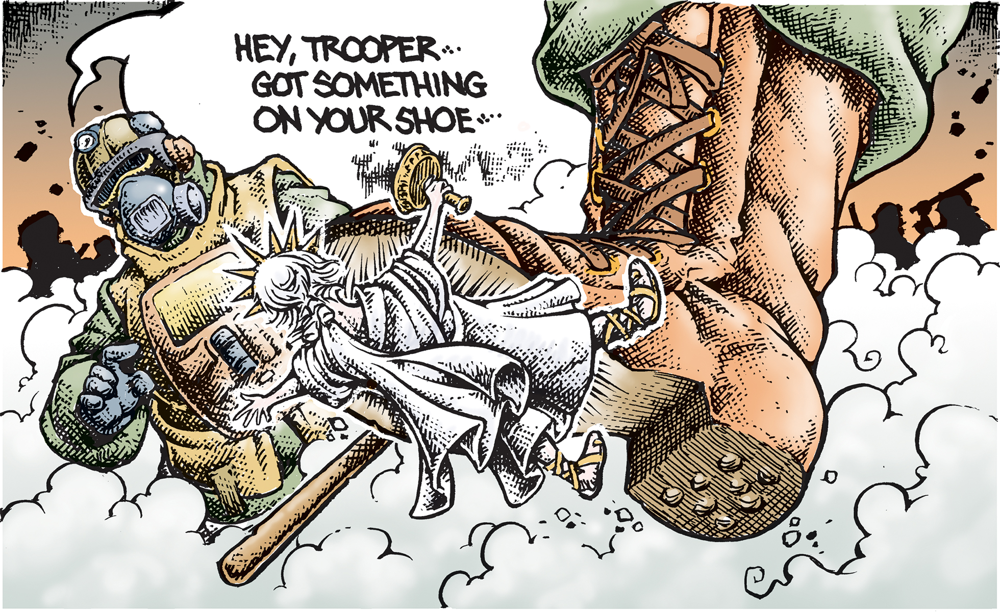A large boot is crushing Lady Liberty while a trooper says to the boot, "Hey trooper—got something on your shoe."