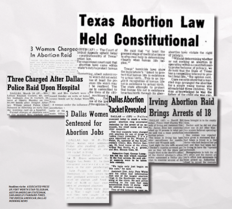 A collection of abortion-related newaspaper clippings including "Texas Abortion Law Held Constitutional" "Three Charges After Dallas Police Raid Upon Hospital" "Irving Abortion Raid Brings Arrests of 18"