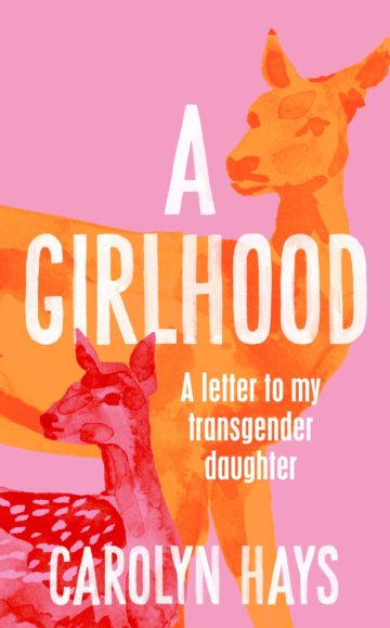 The cover of "A Girlhood: A Letter to My Transgender Daughter," by Carolyn Hays, shows an illustration of a deer protecting her fawn.