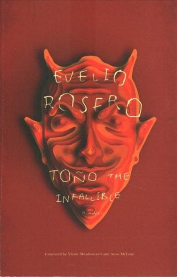 Toño the Infalible by Evelio Rosero, translated from the Spanish by Anne McLean and Victor Meadowcroft New Directions 
