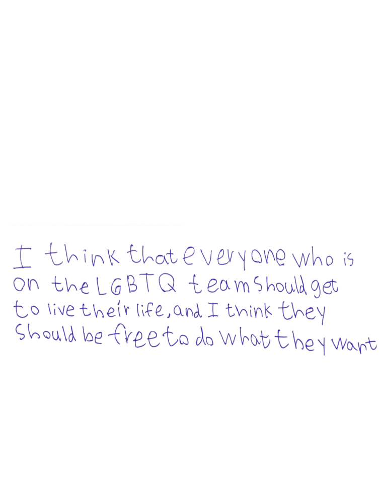 In Sunny's handwriting: I think that everyone who is on the LBGTQ team should get to live their life, and I think they should be free to do what they want.