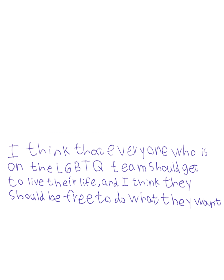 In Sunny's handwriting: I think that everyone who is on the LBGTQ team should get to live their life, and I think they should be free to do what they want.