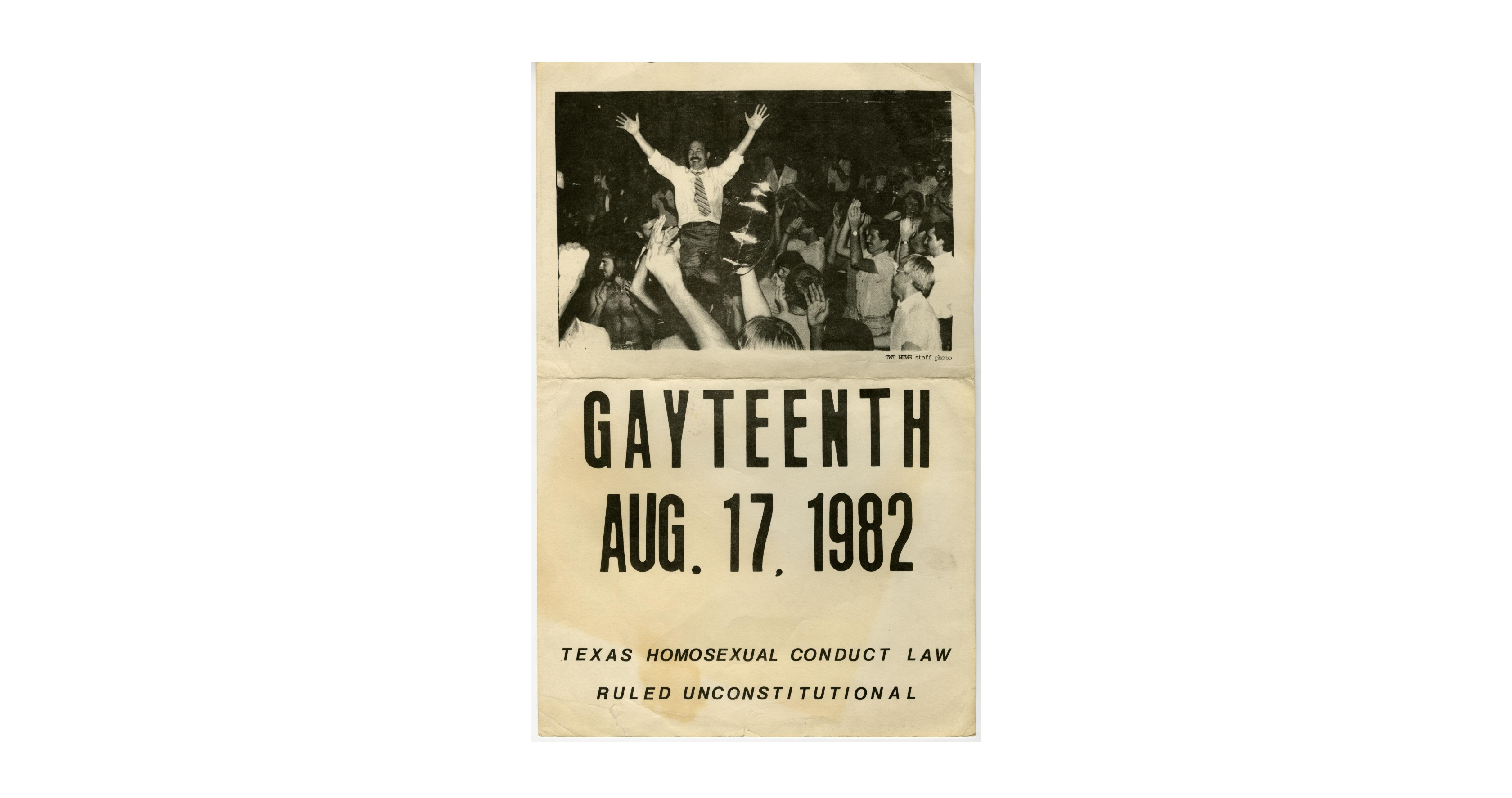An old poster shows Don Baker, a white man in a tie and button down, holding his arms in a victory pose as he stands at the center of a crowd. The poster text reads "Gayteenth Aug 17 1982 Texas Homosexual Conduct Law Ruled Unconstitutional".