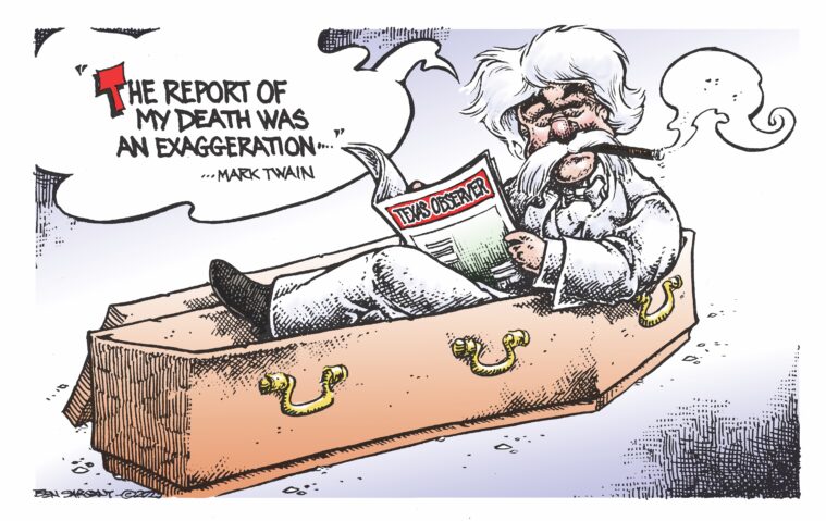 A cartoon of humorist Mark Twain sitting up in his coffin, reading the Texas Observer as he declares one of his most famous quotations in a speech bubble: "The report of my death was an exaggeration."