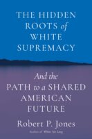 The book cover of "Hidden Roots of White Supremacy and the Path to a Shared American Future" by Robert P. Jones